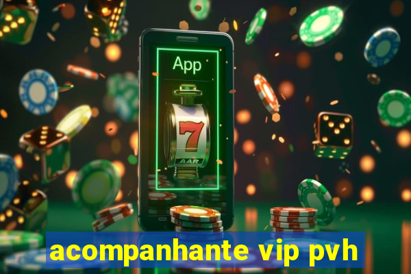 acompanhante vip pvh